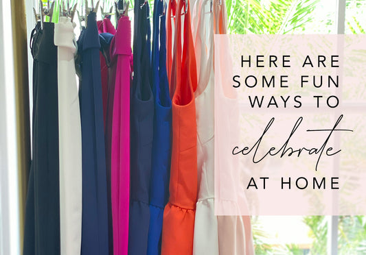 Ways to celebrate at HOME!